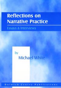 Reflections on narrative practice: Essays and interviews — Michael White