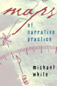 Maps of Narrative Practice — Michael White