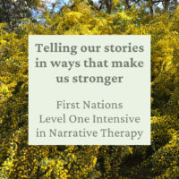 Telling our stories in ways that make us stronger: a narrative therapy and community workshop for First Nations workers, 8th – 12th July 2024, Cairns QLD