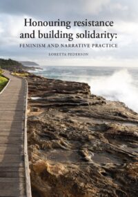 Honouring resistance and building solidarity: Feminism and narrative practice — Loretta Pederson